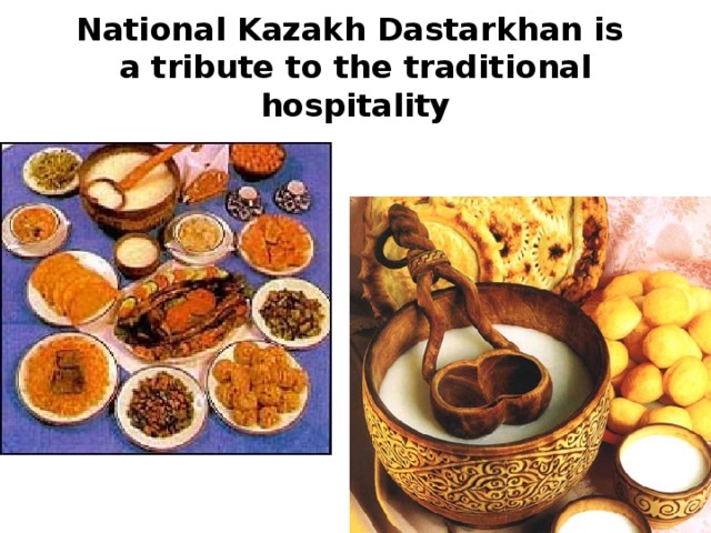 National Kazakh Dastarkhan is  a tribute to the traditional hospitality