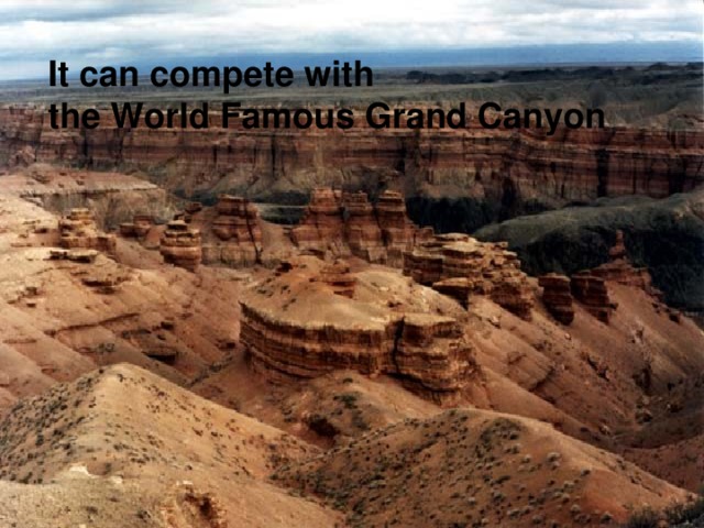 It can compete with the World Famous Grand Canyon