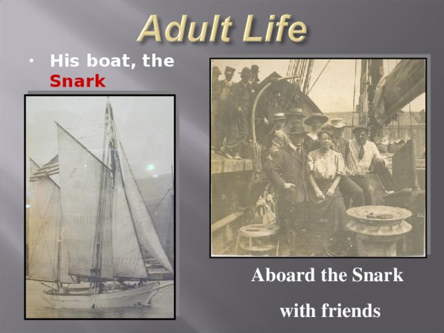 His boat, the Snark