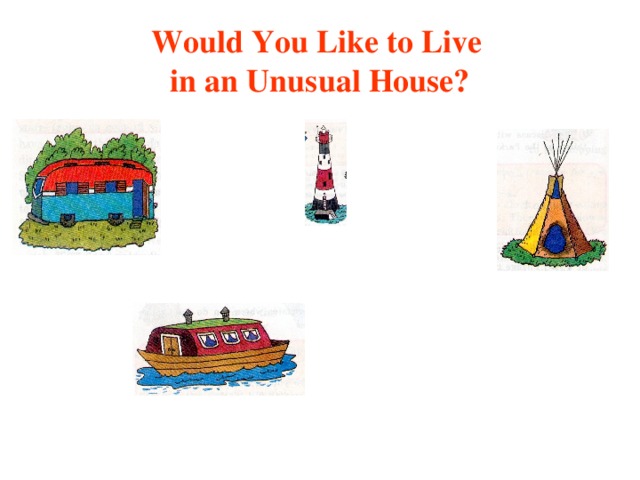 Would You Like to Live  in an Unusual House?
