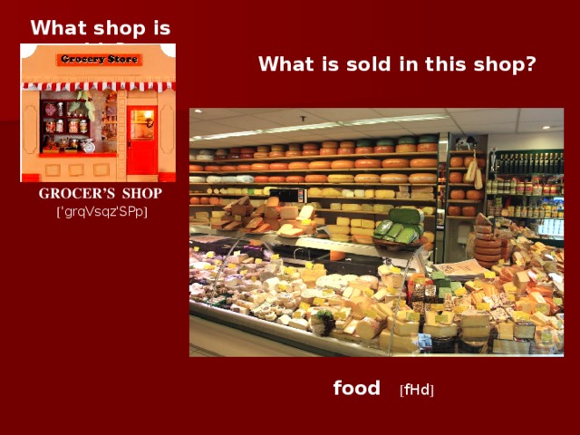What shop is this? What is sold in this shop? GROCER’S SHOP  [ 'grqVsqz'SPp ] food   [ fHd ]