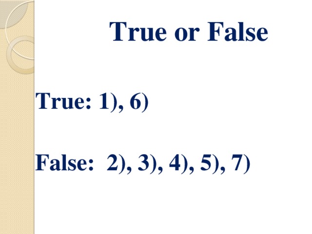 True or False   True: 1), 6)   False: 2), 3), 4), 5), 7)