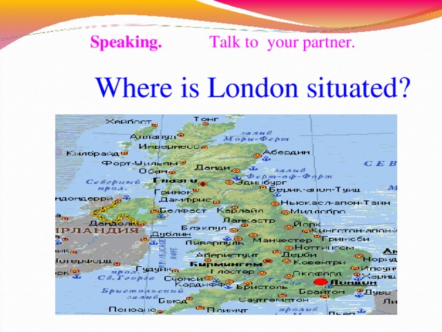 Where is London situated? Speaking.  Talk to your partner. 10