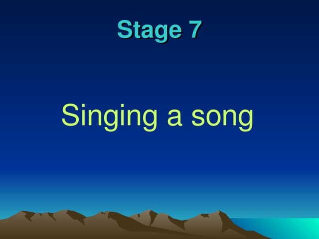 Stage 7 Singing a song