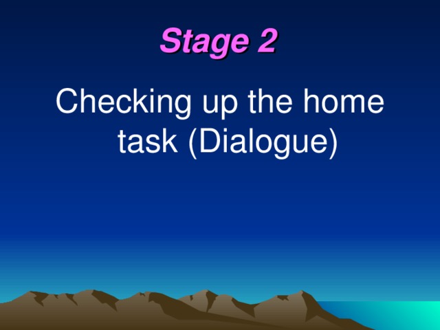 Stage 2  Checking up the home task (Dialogue)