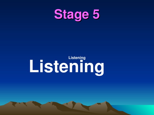 Stage 5  Listening Listening