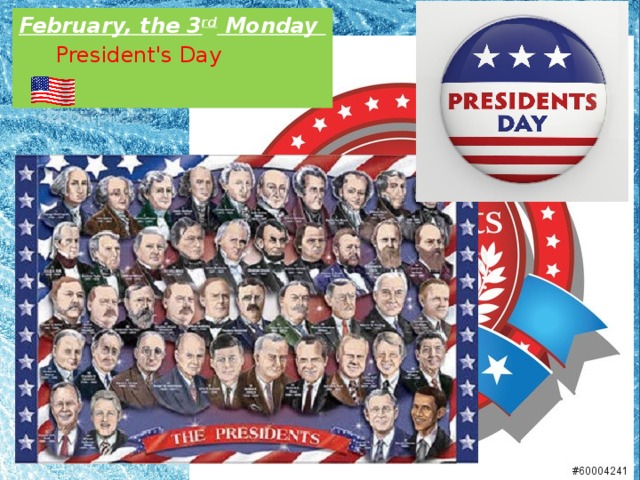 February, the 3 rd Monday  President's Day