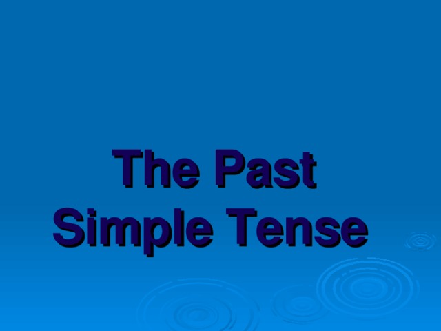 The Past Simple Tense