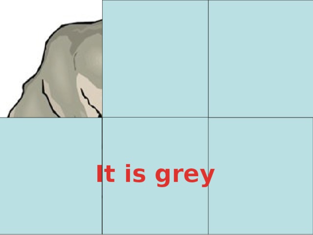 It is grey