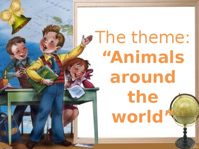 The theme: “Animals around the world”