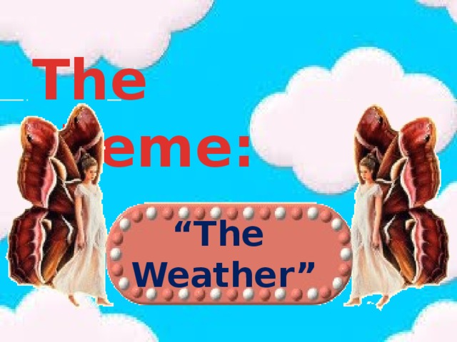 The theme: “ The Weather”