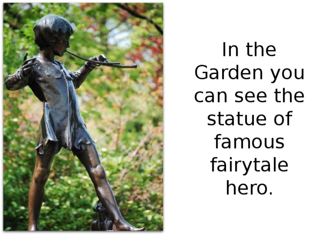 In the Garden you can see the statue of famous fairytale hero.