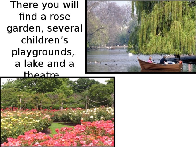 There you will find a rose garden, several children’s playgrounds,  a lake and a theatre.