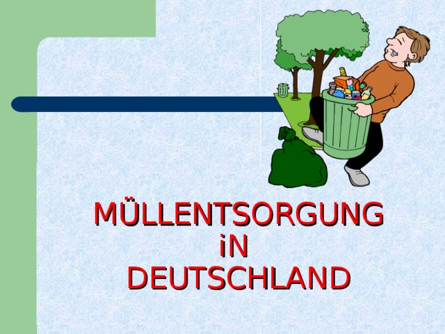 MÜLLENTSORGUNG  iN  DEUTSCHLAND