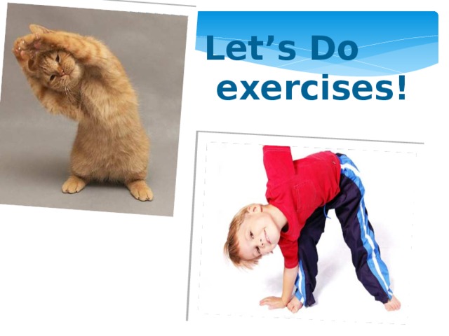 Let’s Do  exercises!