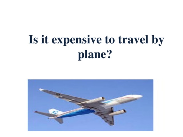 Is it expensive to travel by plane?