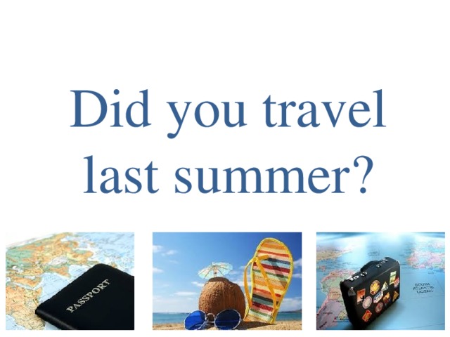 Did you travel last summer?