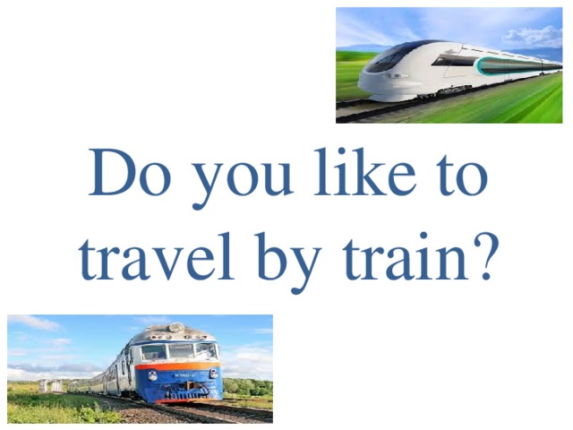 Do you like to travel by train?