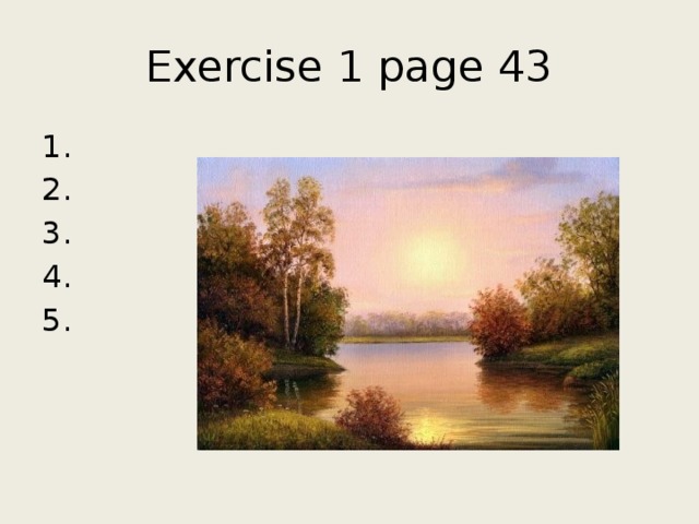 Exercise 1 page 43 1. 2. 3. 4. 5.