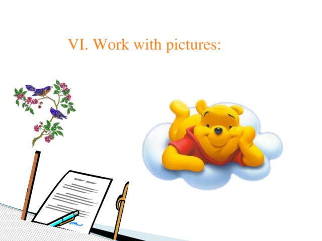 VI. Work with pictures: