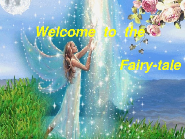 Welcome to the   Fairy-tale