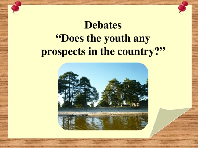 Debates “ Does the youth any prospects in the country?”
