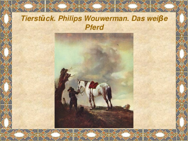 Tierstȕck. Philips Wouwerman. Das weiβe Pferd