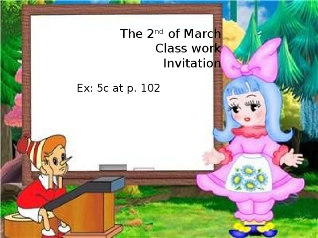 The 2 nd of March Class work Invitation Ex: 5c at p. 102