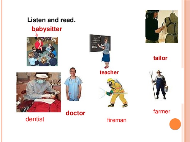Listen and read. babysitter tailor teacher farmer doctor dentist fireman