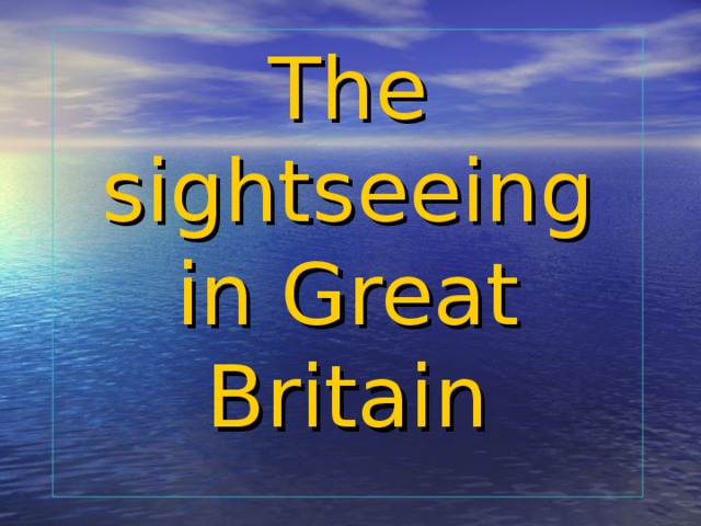 The sightseeing in Great Britain