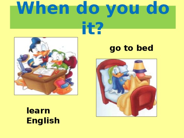 When do you do it? go to bed learn English