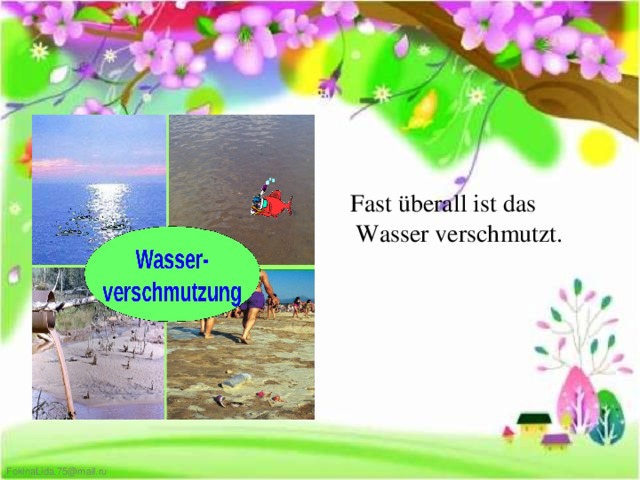 Fast überall ist das Wasser verschmutzt.