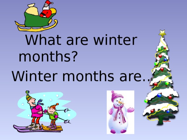 What are winter months? Winter months are….