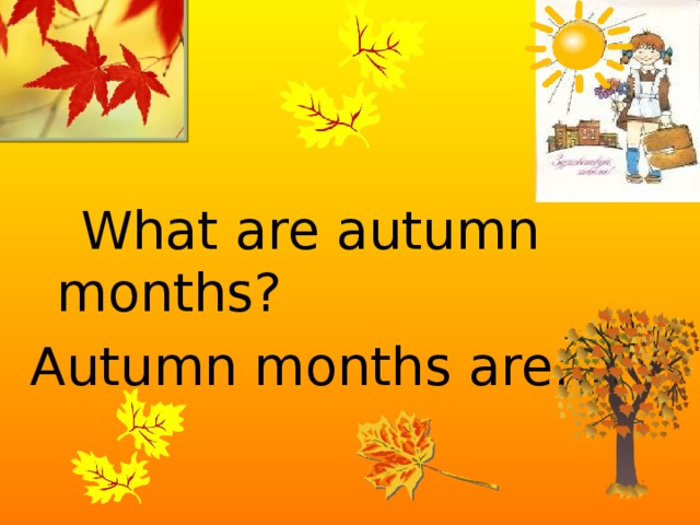 What are autumn months? Autumn months are….