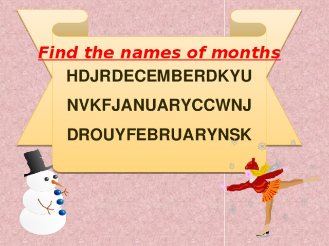 HDJRDECEMBERDKYU NVKFJANUARYCCWNJ DROUYFEBRUARYNSK Find the names of months