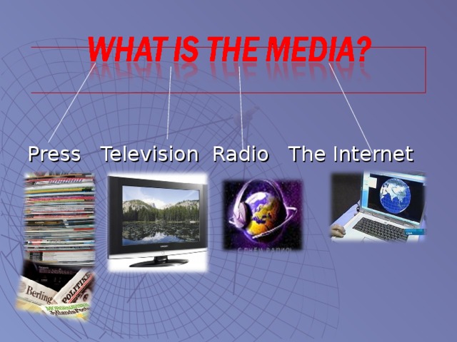 Press Television Radio The Internet