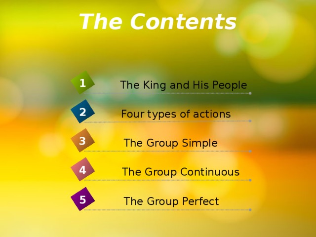 The Contents 1 The King and His People 2 Four types of actions 3 The Group Simple 4 The Group Continuous 5 The Group Perfect