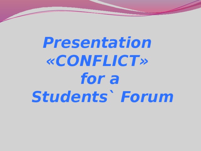 Presentation  «CONFLICT»  for a  Students` Forum