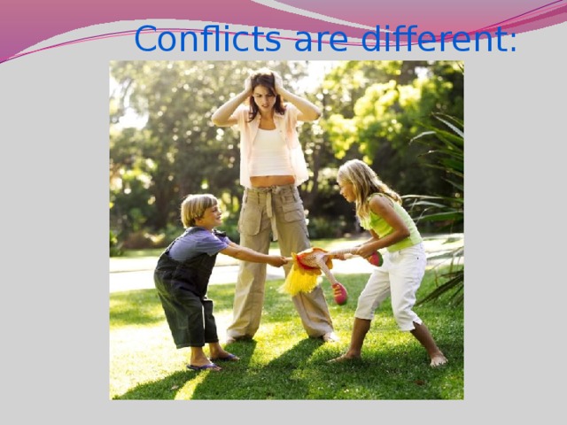 Conflicts are different: