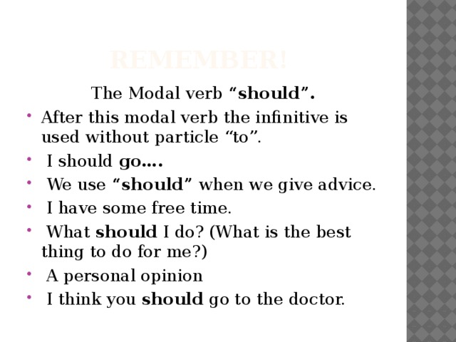 Remember! The Modal verb “should”.