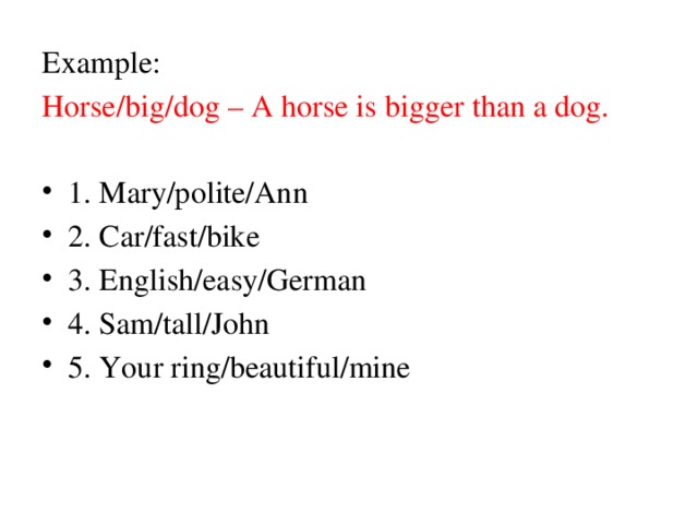 Example: Horse/big/dog – A horse is bigger than a dog.