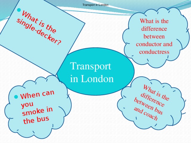 What is the difference between bus and coach What is the single-decker? When can you smoke in the bus Transport in London What is the difference between conductor and conductress Transport in London