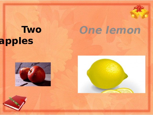 One lemon  Two apples