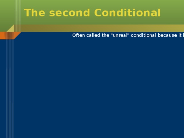 The second Conditional Often called the 