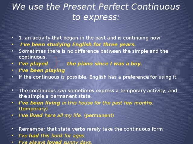 We use the Present Perfect Continuous to express: