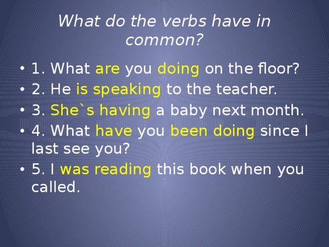 What do the verbs have in common?