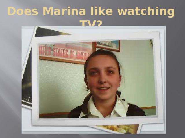 Does Marina like watching TV?