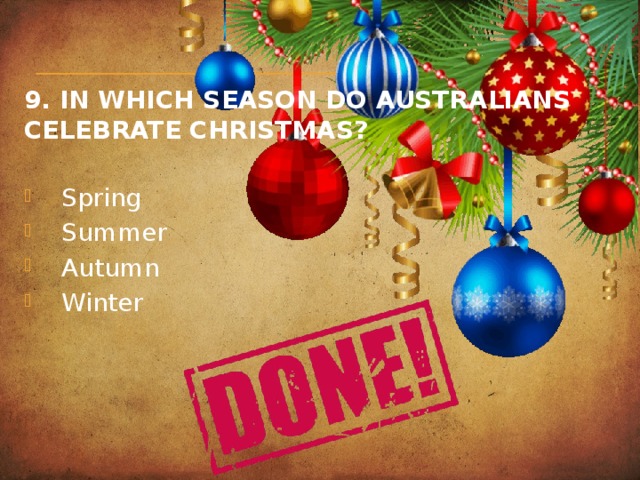 9. In which season do Australians celebrate Christmas?