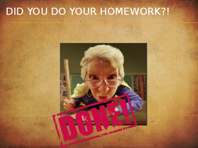 Did you do your homework?!