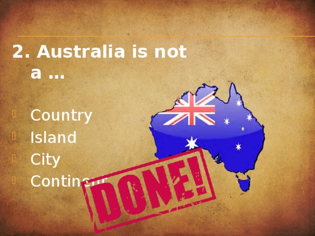 2. Australia is not a …